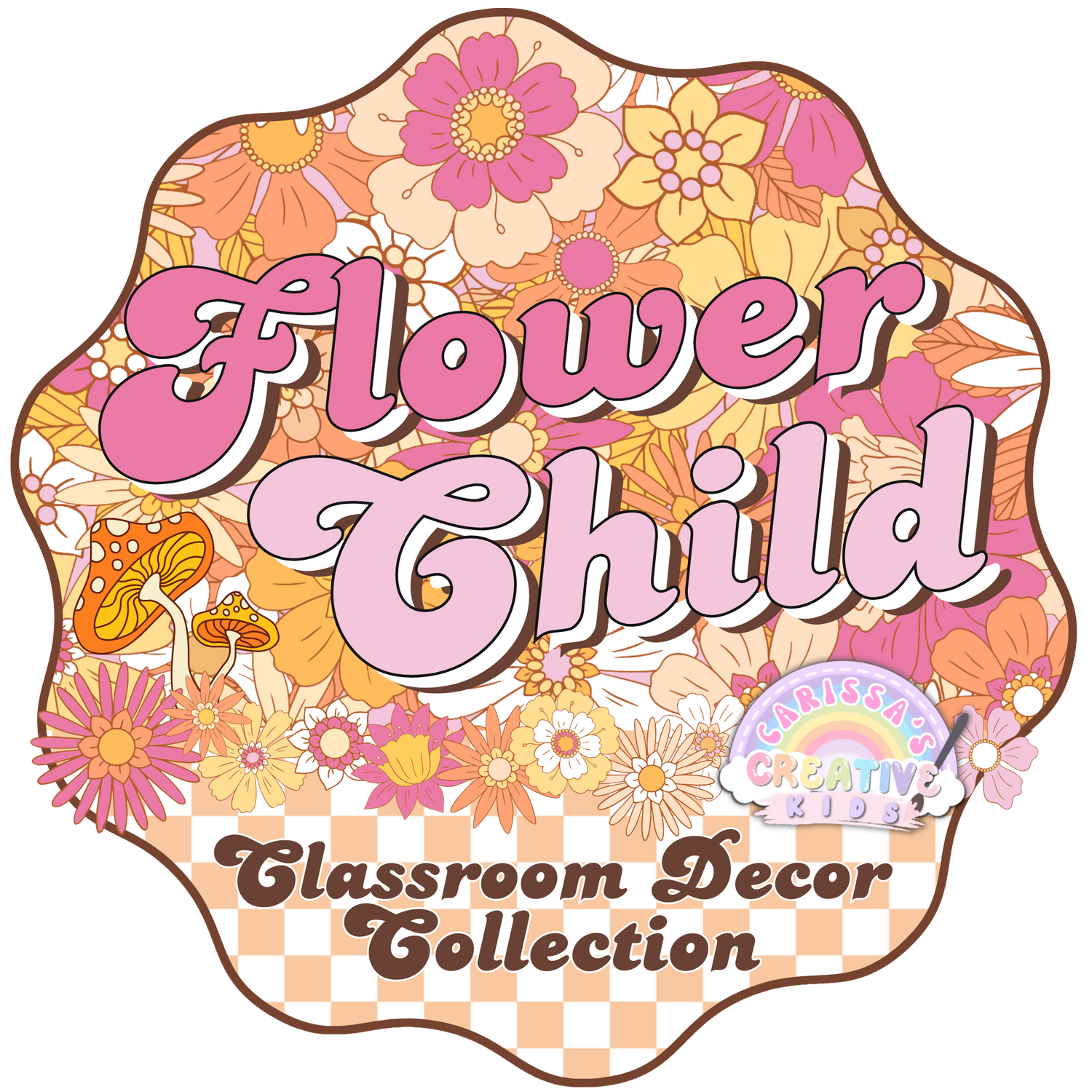 Logo for the Flower Child Classroom Decor Collection featuring retro 70s-style lettering, warm-toned flowers, mushrooms, and checkered pattern in pink, orange, and brown.
