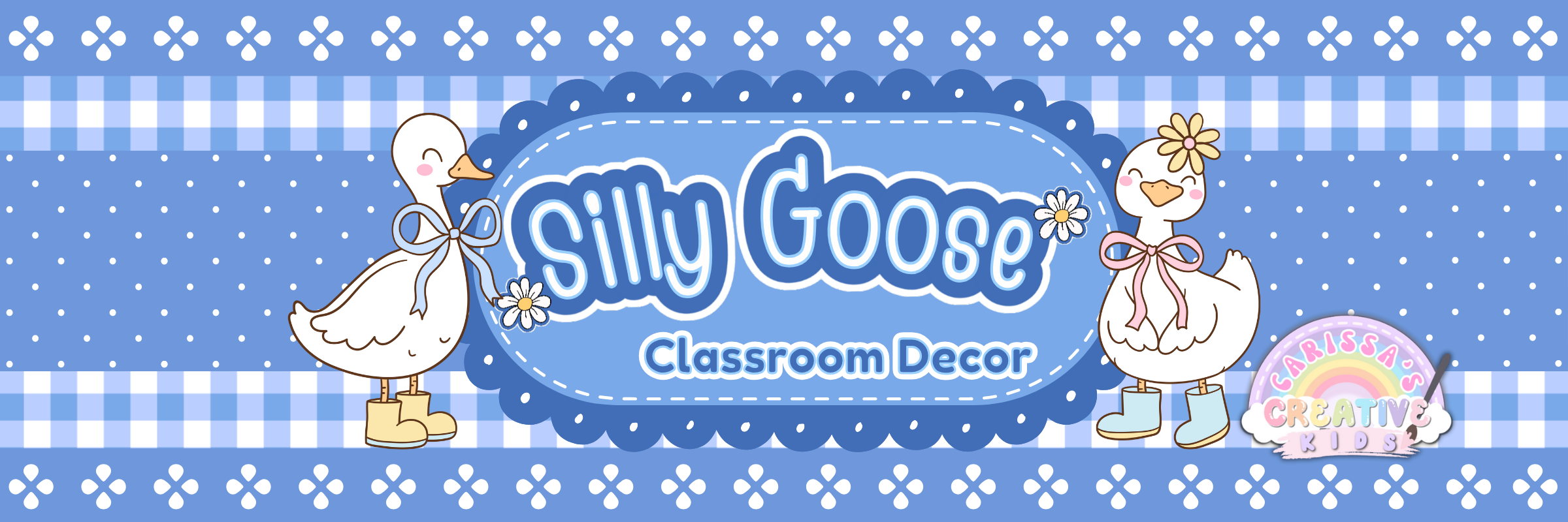 Silly Goose classroom decor banner with two illustrated geese in rain boots, blue gingham and floral background, and stitched badge featuring the words ‘Silly Goose Classroom Decor’ from Carissa’s Creative Kids. Part of a bestselling classroom decor bundle and goose-themed classroom collection.